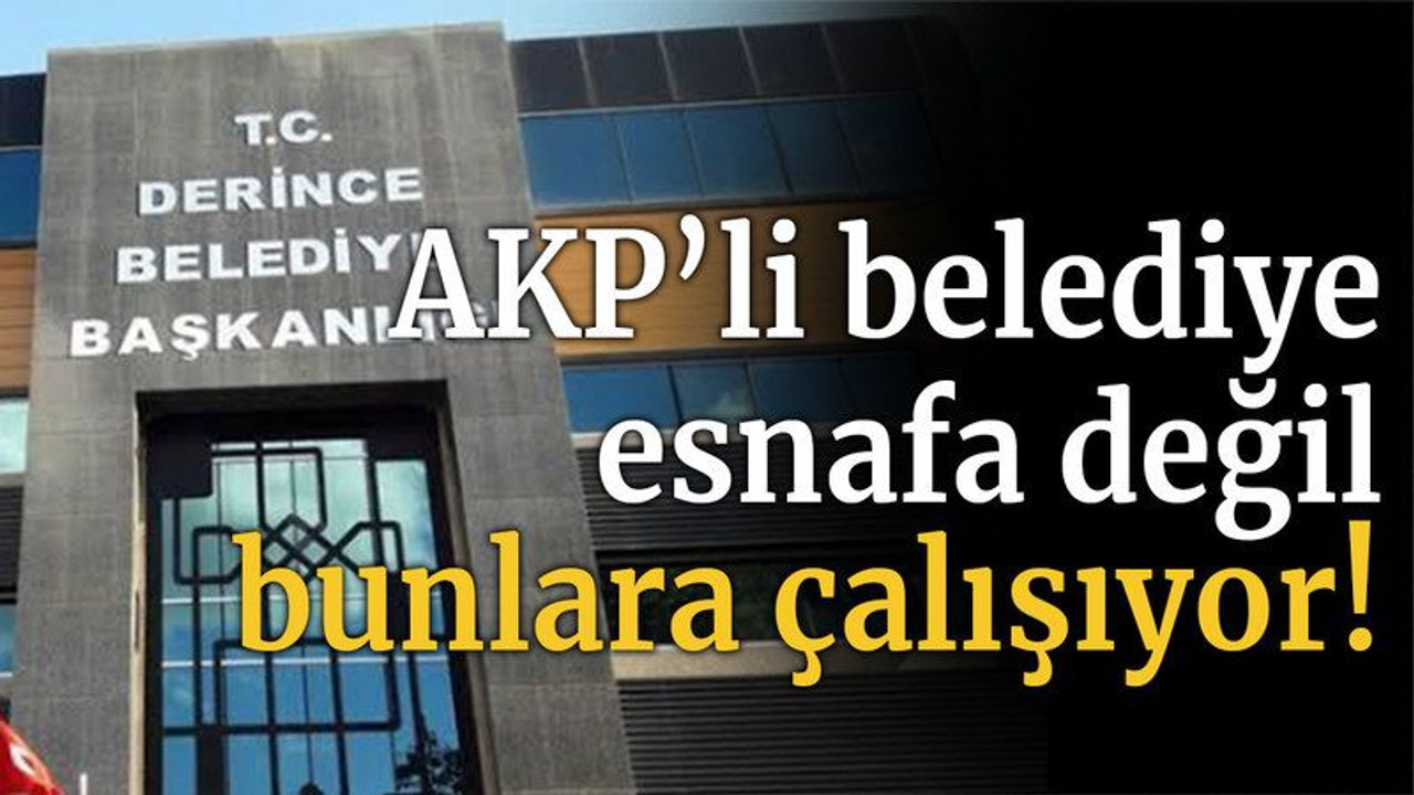 AKP’li belediye esnafa değil bunlara çalışıyor!